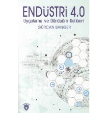 Endüstri 4.0 Uygulamaları ve Dönüşüm Rehberi