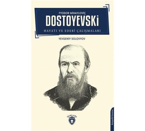 F.M. Dostoyevski Hayatı Ve Edebi Çalışmaları Biyografi F.M. Dostoyevski Hayatı Ve Edebi Çalışmaları Biyografi
