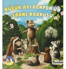 Küçük Ayı Ponpon'un Sahne Korkusu - Ormandan Hikayeler