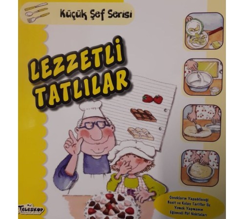 Lezzetli Tatlılar - Küçük Şef Serisi