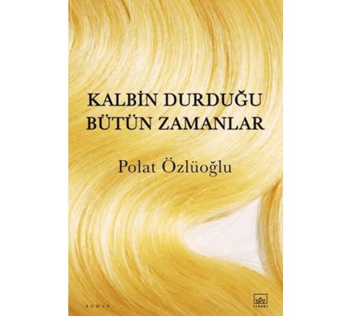 Kalbin Durduğu Bütün Zamanlar