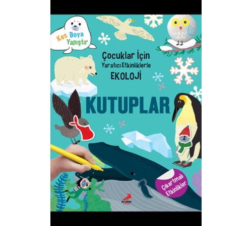 Kutuplar - Çocuklar İçin Yaratıcı Etkinliklerle Ekoloji - Kes-Boya-Yapıştır Kutuplar - Çocuklar İçin Yaratıcı Etkinliklerle Ekoloji - Kes-Boya-Yapıştır