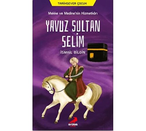Mekke ve Medine’nin Hizmetkarı Yavuz Sultan Selim Mekke ve Medine’nin Hizmetkarı Yavuz Sultan Selim