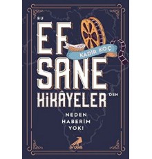 Bu Efsane Hikayeler'den Neden Haberim Yok!