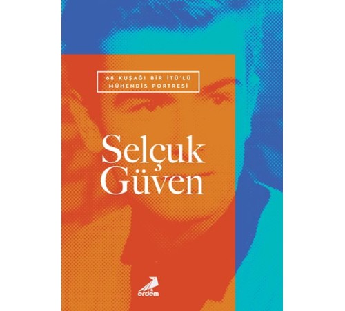 68 Kuşağı Bir İTÜ’lü Mühendis Portresi 68 Kuşağı Bir İTÜ’lü Mühendis Portresi