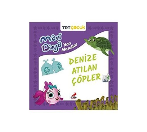 Mavi Dünya’dan Masallar - Denize Atılan Çöpler Mavi Dünya’dan Masallar - Denize Atılan Çöpler