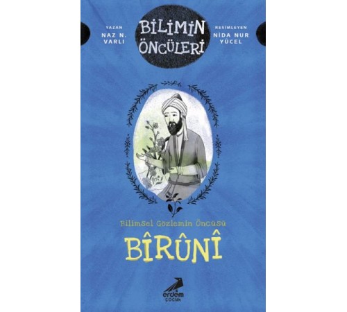 Bilimin Öncüleri- Bilimsel Gözlemin Öncüsü: Bîrûnî Bilimin Öncüleri- Bilimsel Gözlemin Öncüsü: Bîrûnî