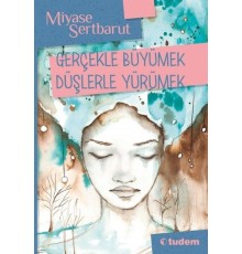 Gerçeklerle Büyümek Düşlerle Yürümek