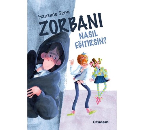 Zorbanı Nasıl Eğitirsin? Zorbanı Nasıl Eğitirsin?