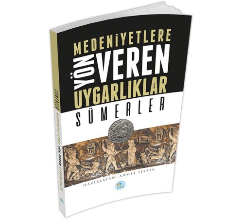 Sümerler : Medeniyete Yön Veren Uygarlıklar