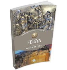 Frigya - Medeniyet Yön Veren Uygarlık
