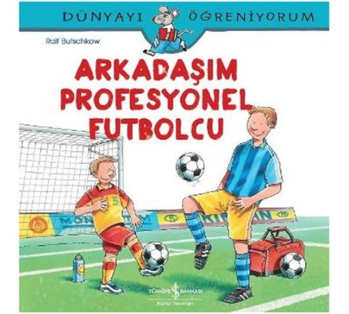 Dünyayı Öğreniyorum - Arkadaşım Profesyonel Futbolcu