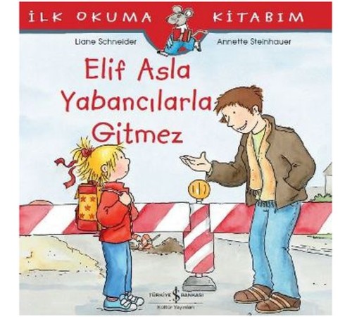 İlk Okuma Kitabım - Elif Asla Yabancılarla Gitmez