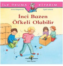 İlk Okuma Kitabım - İnci Bazen Öfkeli Olabilir