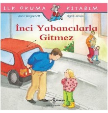 İlk Okuma Kitabım - İnci Yabancılarla Gitmez