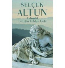 Yalnızlık Gittiğin Yoldan Gelir