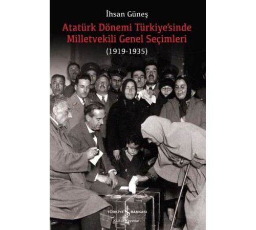 Atatürk Dönemi Türkiye’sinde Milletvekili Genel Seçimleri (1919-1935)
