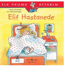 İlk Okuma Kitabım - Elif Hastanede