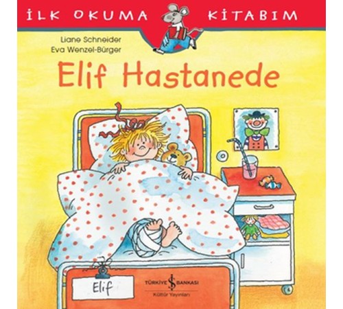 İlk Okuma Kitabım - Elif Hastanede
