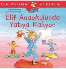 İlk Okuma Kitabım - Elif Anaokulunda Yatıya Kalıyor