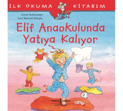 İlk Okuma Kitabım - Elif Anaokulunda Yatıya Kalıyor