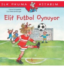 İlk Okuma Kitabım - Elif Futbol Oynuyor