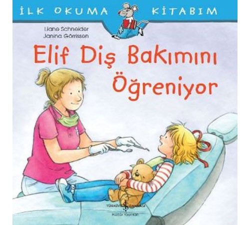 İlk Okuma Kitabım - Elif Diş Bakımını Öğreniyor