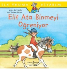 İlk Okuma Kitabım - Elif Ata Binmeyi Öğreniyor