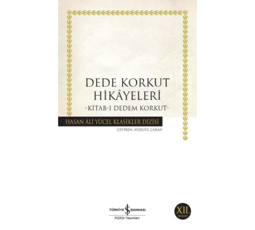 Dede Korkut Hikâyeleri - Hasan Ali Yücel Klasikleri Dede Korkut Hikâyeleri - Hasan Ali Yücel Klasikleri