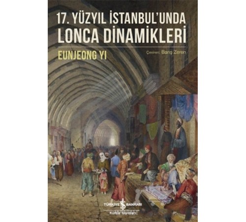 17. Yüzyıl İstanbul’unda Lonca Dinamikleri 17. Yüzyıl İstanbul’unda Lonca Dinamikleri