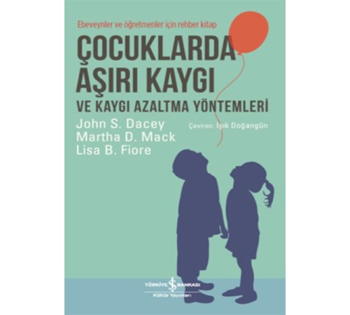 Çocuklarda Aşırı Kaygı ve Kaygı Azaltma Yöntemleri - Ebeveynler ve Öğretmenler için Rehber Kitap