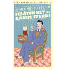 Felâtun Bey ile Rakım Efendi (Günümüz Türkçesiyle) - Türk Edebiyatı Klasikleri