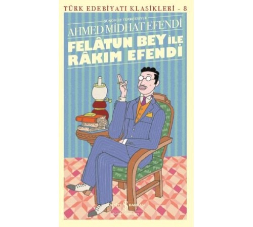 Felâtun Bey ile Rakım Efendi (Günümüz Türkçesiyle) - Türk Edebiyatı Klasikleri