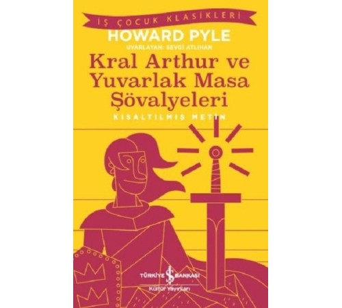 Kral Arthur ve Yuvarlak Masa Şövalyeleri-Kısaltılmış Metin Kral Arthur ve Yuvarlak Masa Şövalyeleri-Kısaltılmış Metin