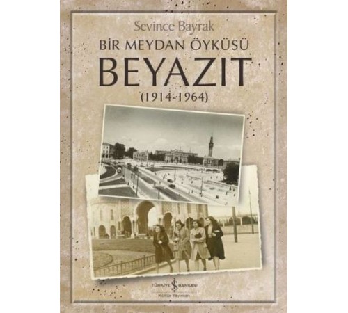Bir Meydan Öyküsü Beyazıt 1914-1964