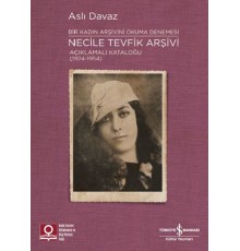 Necile Tevfik Arşivi - Açıkmalı Kataloğlu 1924-1954 Bir Kadın Arşivini Okuma Denemesi