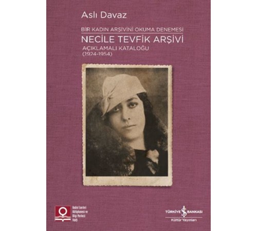 Necile Tevfik Arşivi - Açıkmalı Kataloğlu 1924-1954 Bir Kadın Arşivini Okuma Denemesi Necile Tevfik Arşivi - Açıkmalı Kataloğlu 1924-1954 Bir Kadın Arşivini Okuma Denemesi