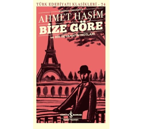 Bize Göre ve Bir Seyahatin Notları - Günümüz Türkçesiyle - Türk Edebiyatı Klasikleri