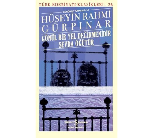 Gönül Bir Yel Değirmenidir Sevda Öğütür (Günümüz Türkçesiyle) - Türk Edebiyatı Klasikleri