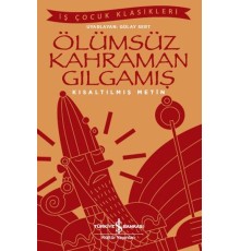 Ölümsüz Kahraman Gılgamış - İş Çocuk Klasikleri - Kısaltılmış Metin