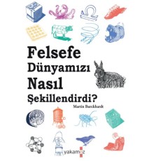 Felsefe Dünyamızı Nasıl Şekillendirdi?