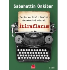 İtiraflarım - Derin ve Gizli Devlet Gazetecisi Olarak