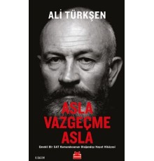 Asla Vazgeçme Asla - Emekli Bir SAT Komandosunun Olağandışı Hayat Hikayesi