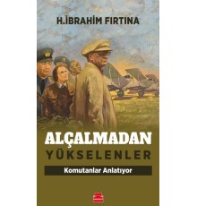 Alçalmadan Yükselenler - Komutanlar Anlatıyor