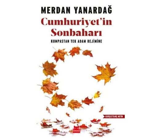 Cumhuriyet'in Sonbaharı - Kumpastan Tek Adam Rejimine Cumhuriyet'in Sonbaharı - Kumpastan Tek Adam Rejimine