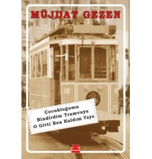 Çocukluğumu Bindirdim Tramvaya O Gitti Ben Kaldım Yaya