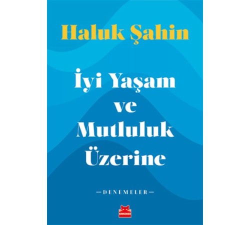 İyi Yaşam ve Mutluluk Üzerine - Denemeler