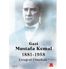 Gazi Mustafa Kemal 1881-1958