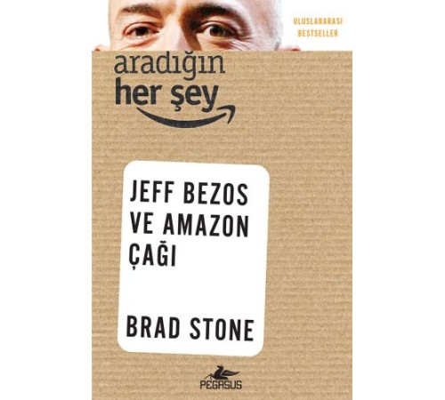 Aradığın Her Şey: Jeff Bezos ve Amazon Çağı