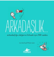 Arkadaşlık...  Arkadaşlığın Değerini Bilmek İçin 500 Neden